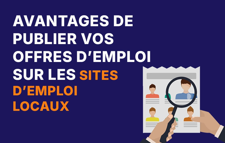 Les avantages de publier vos offres d’emploi sur des plateformes locales